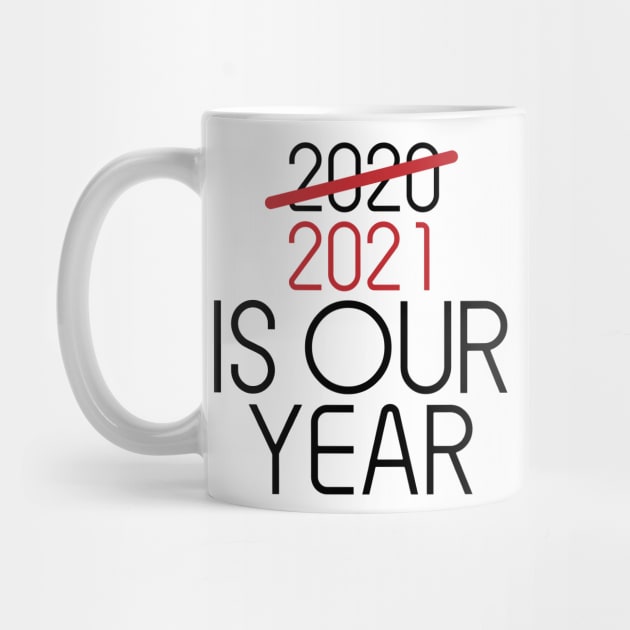 2021 Is Our Year by unique_design76